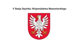 V SESJA SEJMIKU WOJEWÓDZTWA MAZOWIECKIEGO 19.02.2019