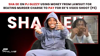 Sha EK On PJ Glizzy Using Money From Lawsuit For Beating Murder Charge To Pay For EK's Video (P3)