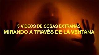 3 videos de cosas extrañas mirando a través de la ventana