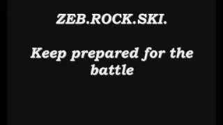 zeb.rock.ski.- Keep prepared for the battle