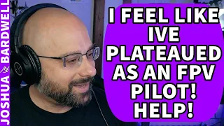 I Feel Like I've Plateaued As An FPV Pilot! Help! - FPV Drone Questions