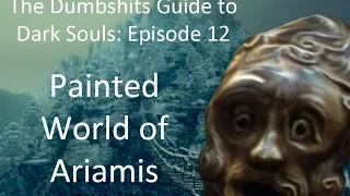 The Dumbshits Guide to Dark Souls: Painted World of Ariamis