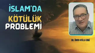 Dr. Ömer Atilla Ergi l  İslam'da Kötülük Problemi