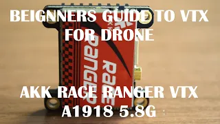 BEIGNNERS GUIDE TO FPV DRONE VIDEO TRANSMITTER | AKK Race Ranger A1918 5.8G Long Range Transmitter