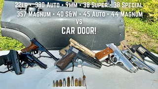 Car Door VS 22lr, 380acp, 9mm, 38 Super, 38 Special, 357 Magnum, 40 S&W, 45 auto, and 44 Magnum!