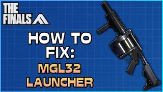 How To Fix: MGL32 | The Finals' Bad Weapons