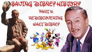 Saving Disney History: Part 12 (Rediscovering Walt Disney)