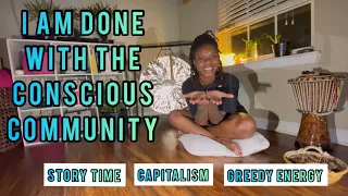 I am done with the “Conscious Community” | Story time