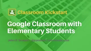 Getting Started with Google Classroom (special edition for Elementary Teachers)