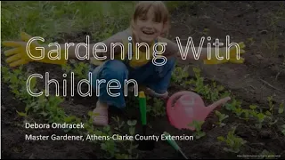 ACC Extension’s Green Thumb Lecture, Gardening with Children