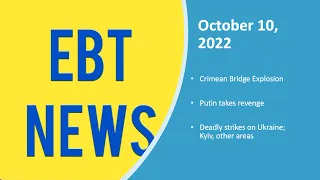 EBT News: October 10, 2022. Crimean Bridge Explosion and Russia's Heaviest Bombardments of Ukraine