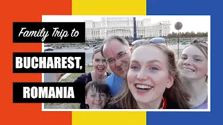 Family Trip to Bucharest, Romania