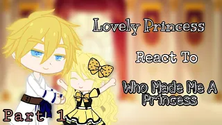 ♡[Lovely Princess react to Who Made Me A Princess]♡ ●(Part 1)● *My First Video*