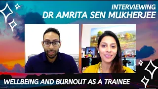 Stress and Burnout as a Trainee - Interviewing Dr Amrita Sen Mukherjee - Your Wellbeing Doctor