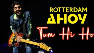 Tum hi ho Live at Rotterdam ahoy arena 2018 | Arijit Singh | Netherland