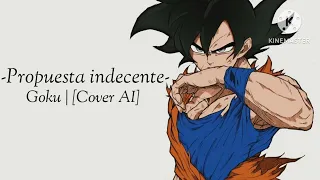 -Propuesta indecente- | Goku [Cover AI]