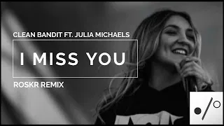 Clean Bandit - I Miss You Ft. Julia Michaels (Roskr Remix)