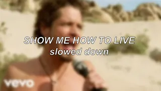 Audioslave - Show Me How to Live | Slowed Down