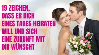 19 Zeichen, dass er dich eines Tages heiraten will und sich eine Zukunft mit dir wünscht