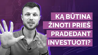 Ką būtina žinot prieš pradedant investuoti?