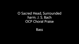 O Sacred Head, Surrounded - Bass