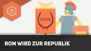 Rom wird Republik - Entwicklung zur Res Publica