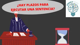 ¿HAY PLAZOS PARA EJECUTAR UNA SENTENCIA?