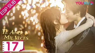 ESPSUB [Te amo mil veces] EP17 | Drama de ROMANCE | Deng Chaoyuan / Zhang Xiye | YOUKU