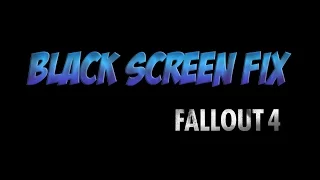 Исправление ошибки с черным экраном при запуске игры (Black Screen Fix) Fallout 4