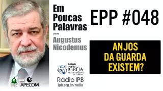 EPP #048 - ANJOS DA GUARDA EXISTEM? - AUGUSTUS NICODEMUS