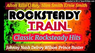 ROCKSTEADY TRAIN | U Roy, Delroy Wilson, Alton Ellis, Johnny Nash & more