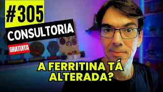 #305 -URGENTE: FERRITINA ALTERADA? ASSISTA AGORA! - CONSULTORIA GRATUITA