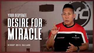 Your Desperate Desire for Miracle | Bishop Oriel Ballano