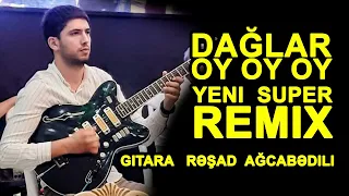DAGLAR OY OY 2023 REMİX gitara Reşad Ağcabedili / gitarada super ifa daglar oy oy remix