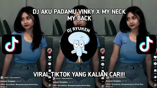 DJ AKU PADAMU VINKY X MY NECK MY BACK VIRAL TIKTOK TERBARU 2024