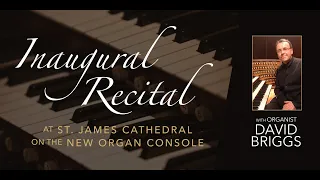 Inaugural Recital on the new organ console with Organist David Briggs