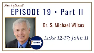 Luke 12-17; John 11 Part 2 • Dr. S. Michael Wilcox • May 1 - May 7 • Come Follow Me