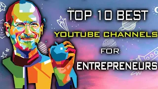 Top 10 Best CHANNELS for ENTREPRENEURS On Youtube