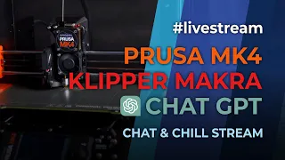 Prusa MK4 / Klipper makra / Chat-GPT - CHAT & CHILL #livestream