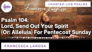 Psalm 104 - Lord, Send Out Your Spirit (for Pentecost Sunday) - Francesca LaRosa (Chanted LIVE)