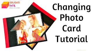 Changing Photo Card Tutorial by Srushti Patil