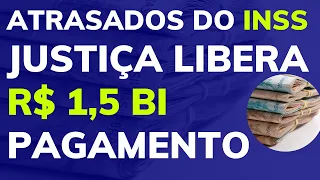 Atrasados do INSS: Justiça libera R$ 1,5 bi em atrasados para beneficiários do INSS