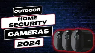 Home Security Upgrade | The 5 Best Outdoor Cameras of 2024