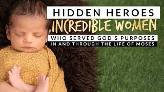 HIDDEN HEROES - The story of Moses' Mother - Jochebed and other incredible 'hidden' women of God!
