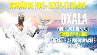 SEXTA FEIRA DIA DE OXALÁ ORAÇÃO FORTE para ABRIR CAMINHOS reza DE PROTEÇÃO ORAÇÃO DE HOJE