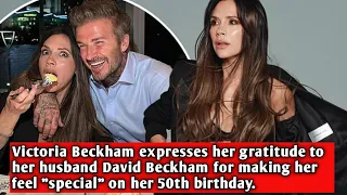 Victoria Beckham expresses her gratitude to her husband David Beckham for making her feel.