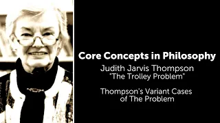 Judith Thomson, The Trolley Problem | Thompson's Variant Cases | Philosophy Core Concepts