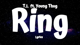 T.I - Ring (Lyrics) ft. Young Thug