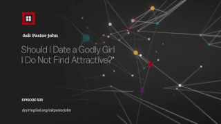 Should I Date a Godly Girl I Do Not Find Attractive?