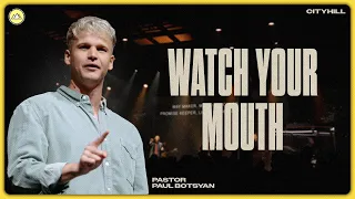 Watch your mouth | Paul Botsyan | CityHill Church